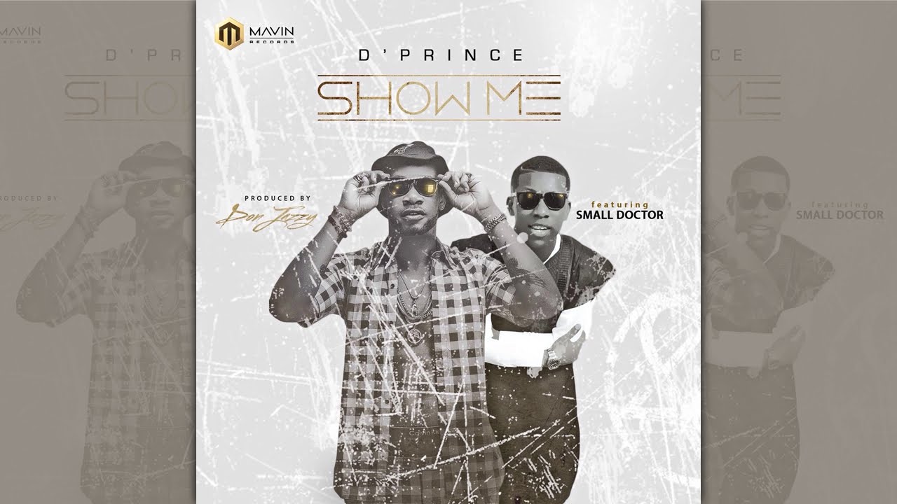 D'Prince ft. Small Doctor - Show Me. Produced by Don Jazzy