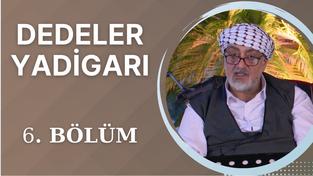 Dedeler Yadigarı - 6. Bölüm