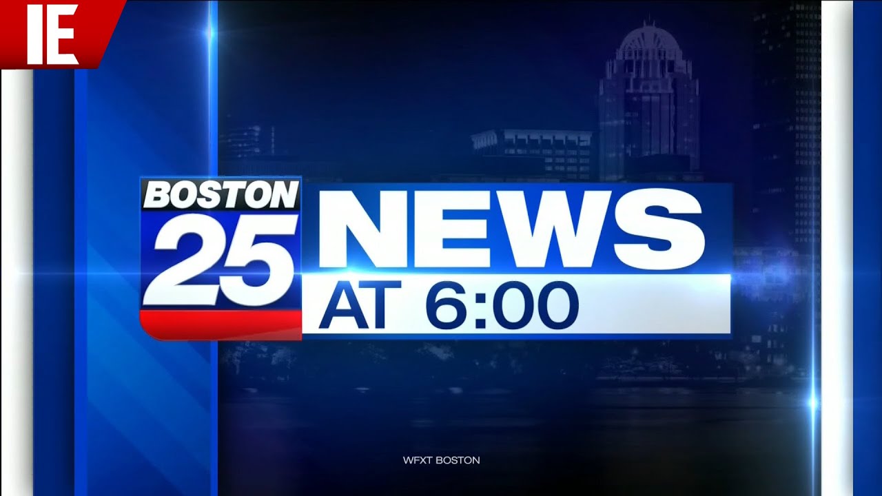 WFXT - Boston 25 News at 6 - Open May 18, 2022