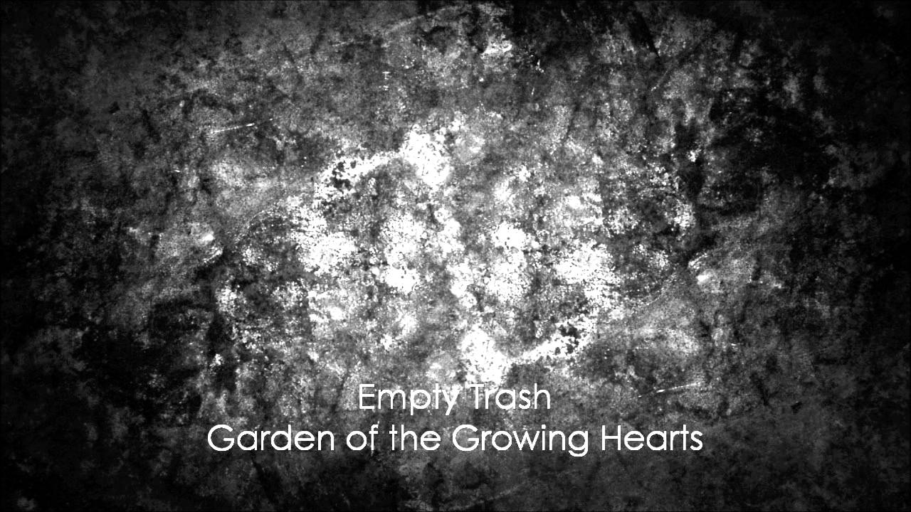 Empty Trash - Garden Of The Growing Hearts