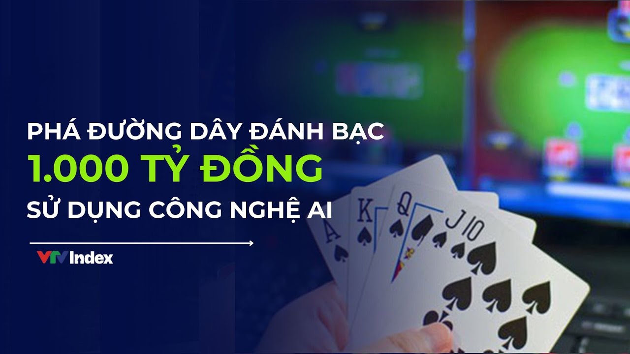 Thái Bình: Triệt phá đường dây đánh bạc 1.000 tỷ đồng sử dụng công nghệ AI | VTVIndex