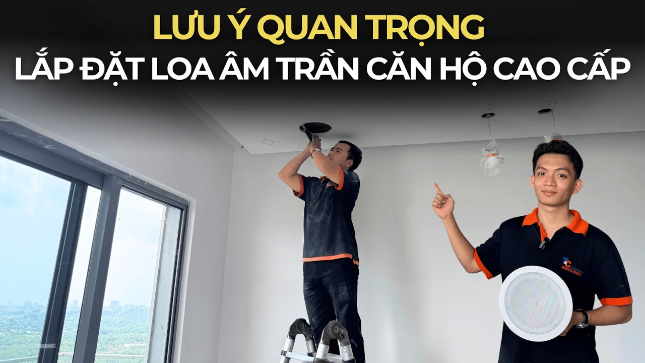 Lắp đặt HỆ THỐNG LOA ÂM TRẦN cho căn hộ - Kinh nghiệm lựa chọn