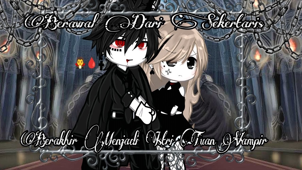 \\Gclmn// BERAWAL DARI SEKERTARIS BERAKHIR MENJADI ISTRI TUAN VAMPIR🧛🩸💒 //GachaMiniMovie\\