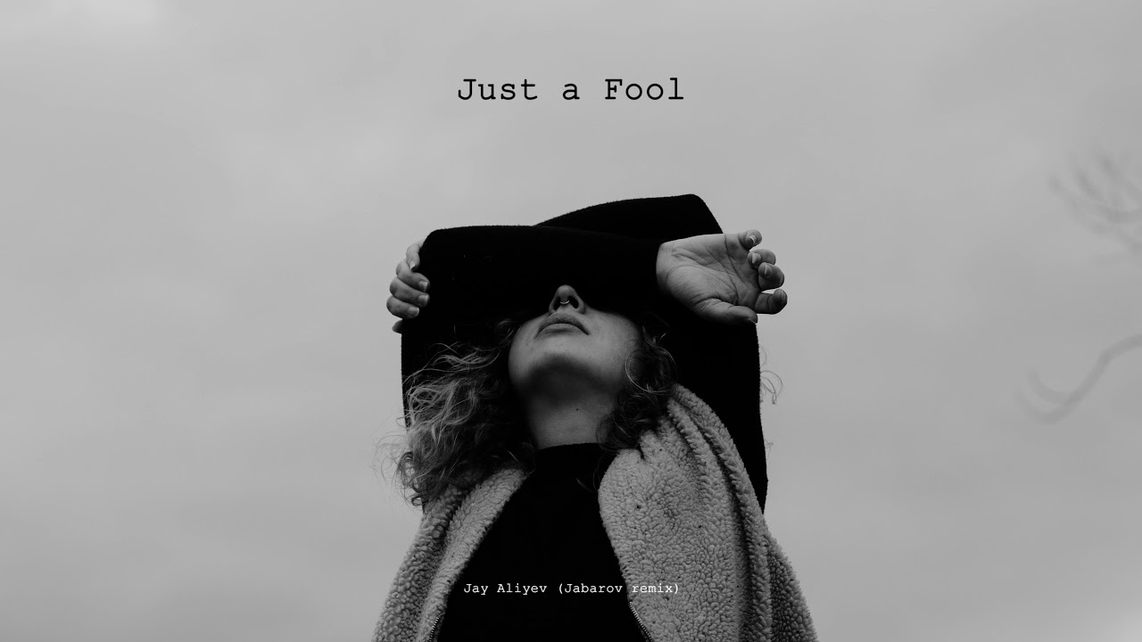 Jay Aliyev - Just a Fool (Jabarov Remix)