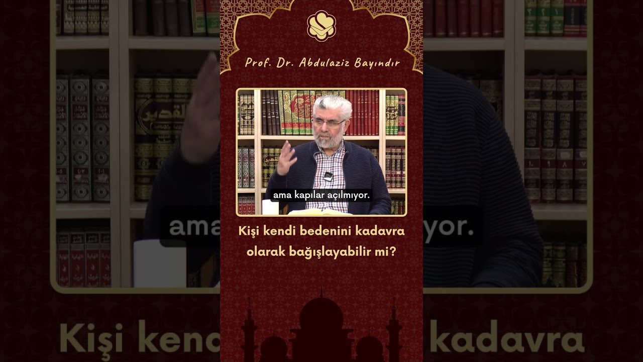 Kişi kendi bedenini kadavra olarak bağışlayabilir mi? | Prof. Dr. Abdulaziz Bayındır