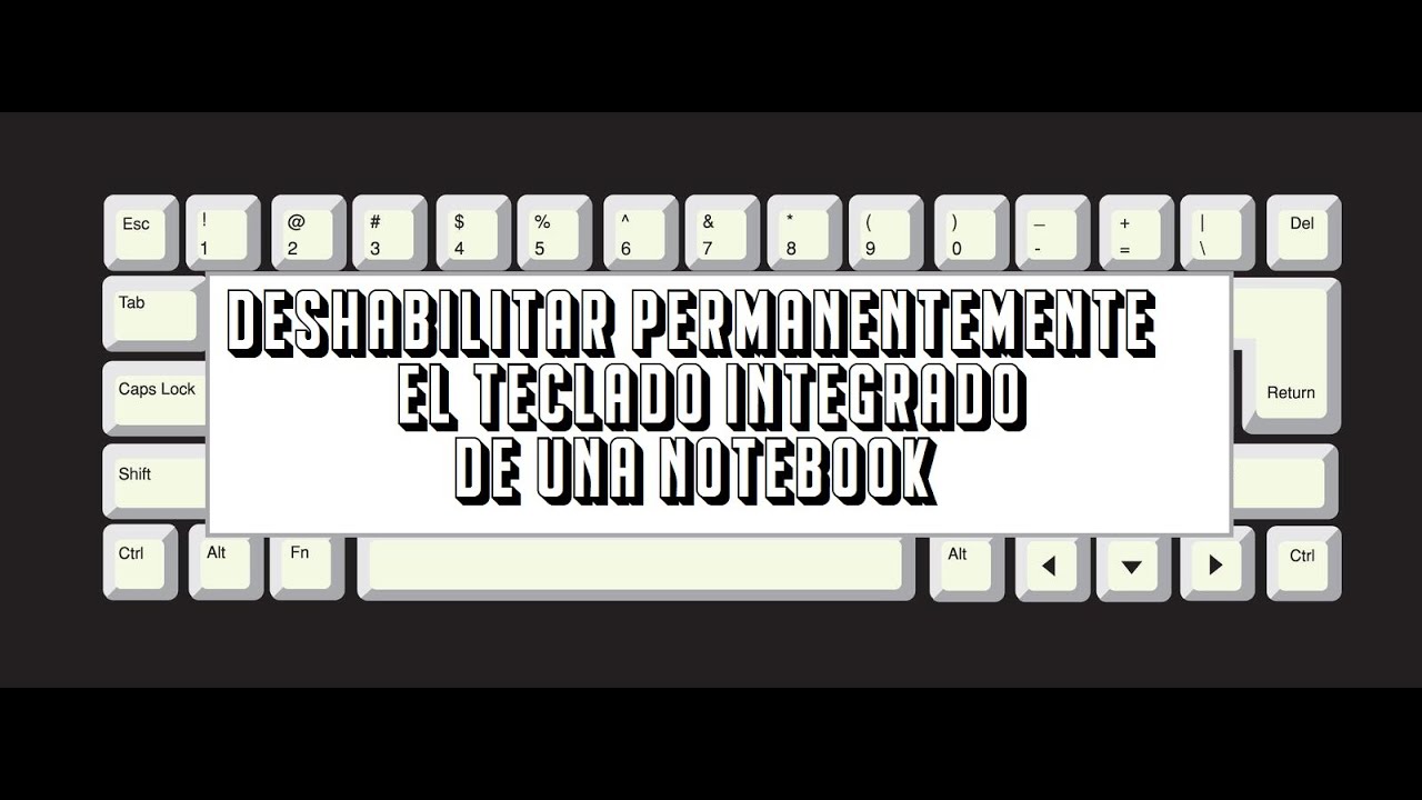 CÓMO DESHABILITAR PERMANENTEMENTE EL TECLADO INTEGRADO DE UNA NOTEBOOK
