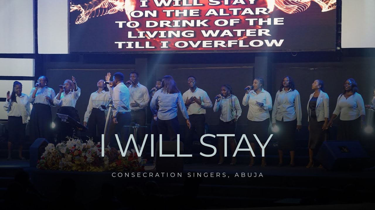 I WILL STAY || CONSECRATION SINGERS || ROGIC ABUJA
