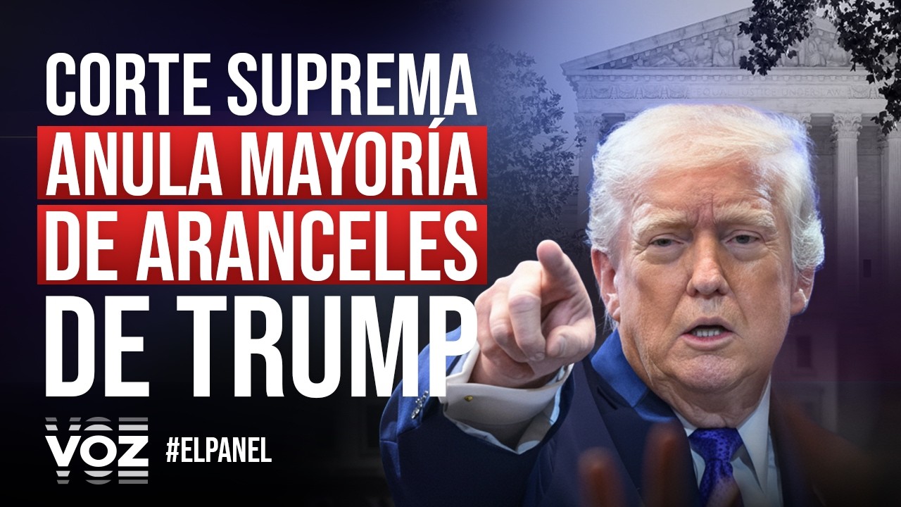 El Panel - Corte Suprema anula mayoría de aranceles de Trump