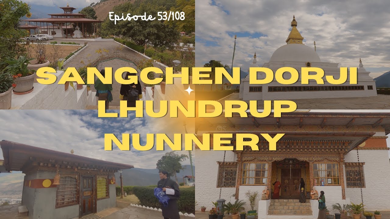 Nyekor 53/108 |Sangchen Dorji Lhundrup Nunnery | We went to a Nunnery in Punakha