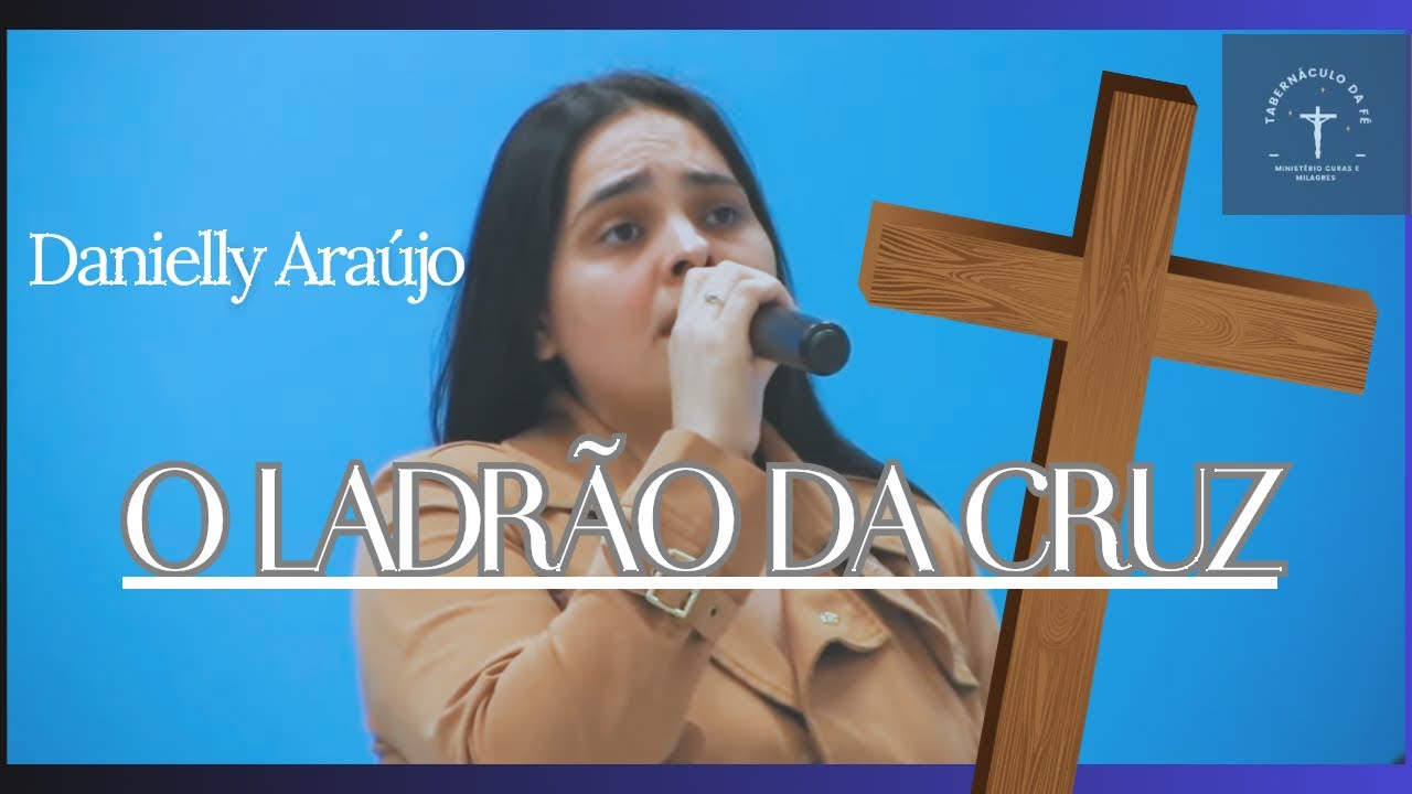 O LADRÃO DA CRUZ - Danielly Araújo Tabernáculo da Fé (cover)
