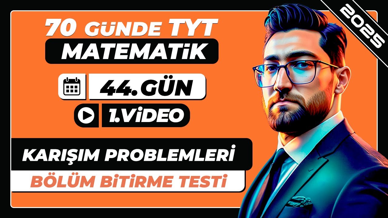 Karışım Problemleri | Bölüm Bitirme Testi | 44.Gün - 1.Video | 70 Günde TYT Matematik Kampı | 2025