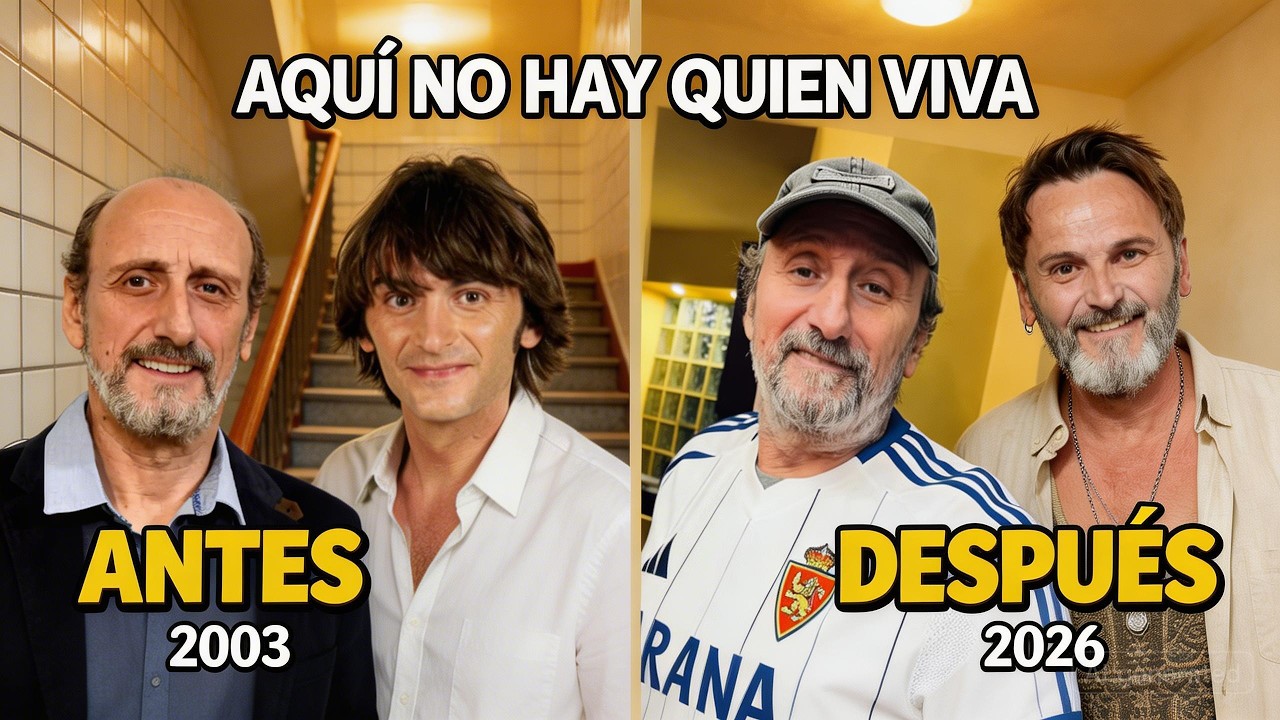 Caras del Tiempo: AQUÍ NO HAY QUIEN VIVA 🏠 Antes y Ahora (2003–2026) [4K]