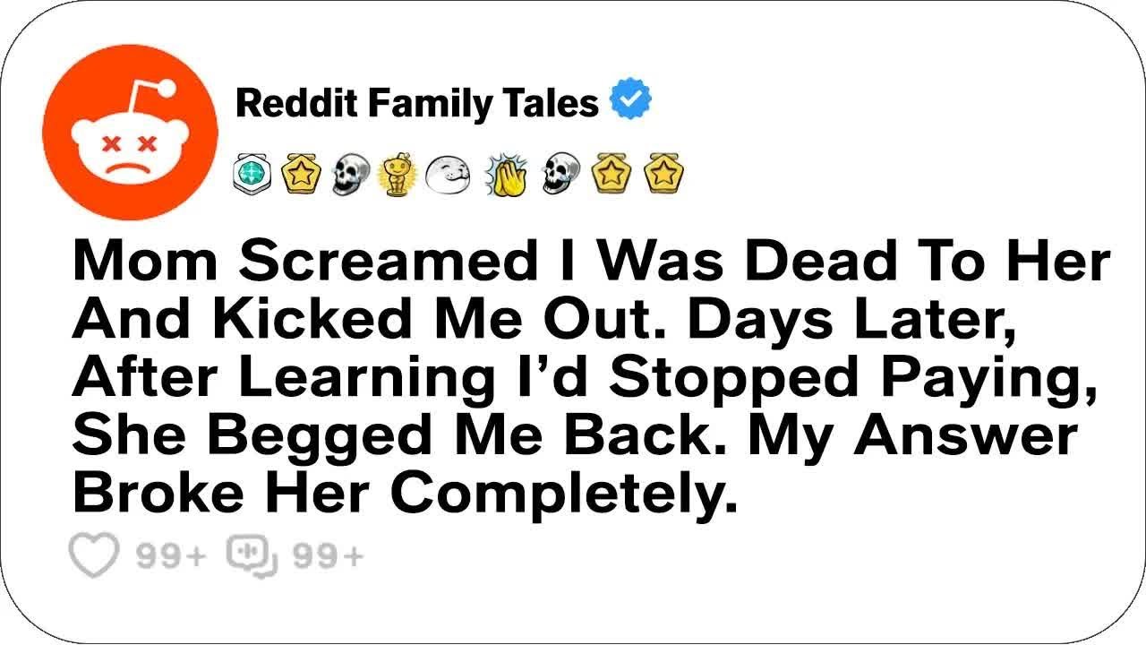 My Mom Screamed I Was Dead To Her And Kicked Me Out  Days Later, After      Reddit Family Tales
