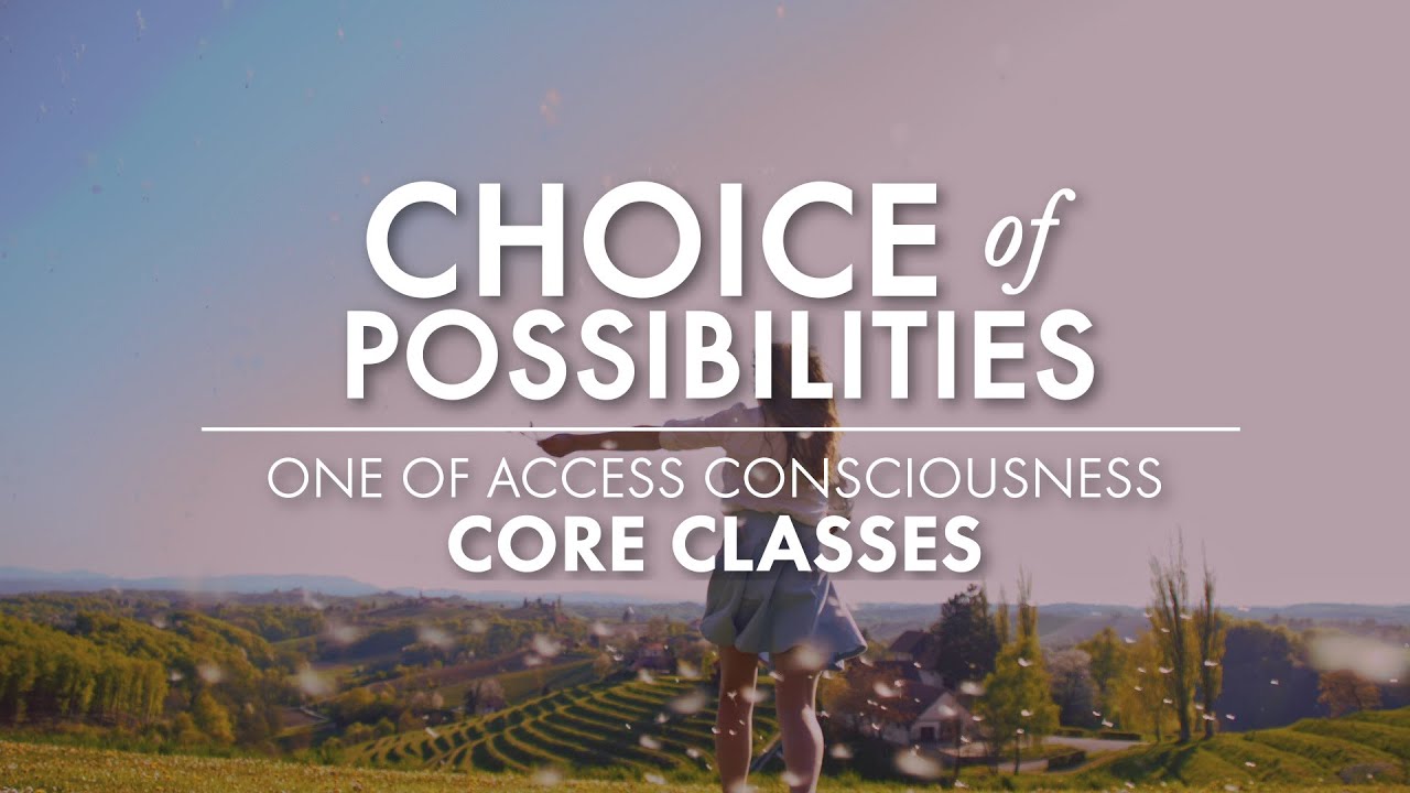 Access Consciousness: The Choice of Possibilities Class