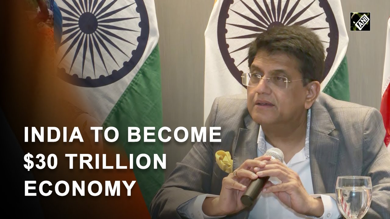 India to become $30 trillion economy in next 30 years: Piyush Goyal | India News