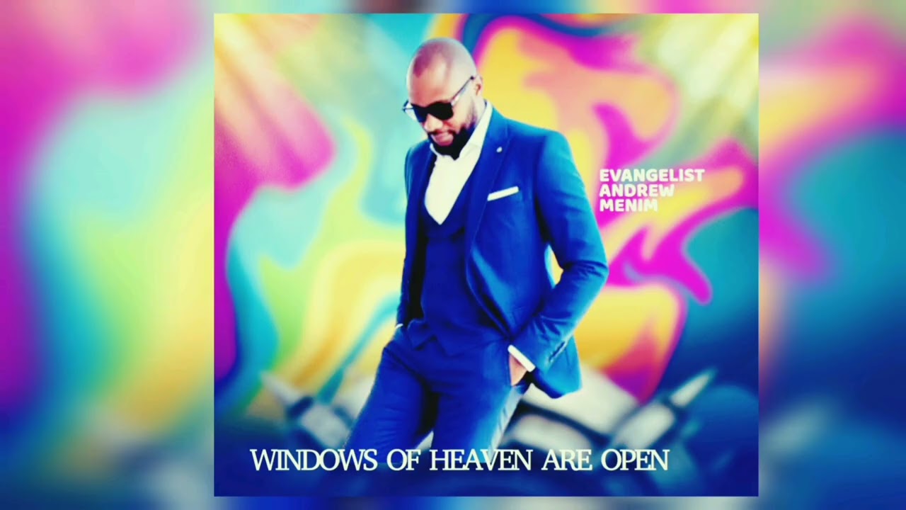 WINDOWS OF HEAVEN ARE OPEN =EVANGELIST ANDREW MENIM (OFFICIAL AUDIO)