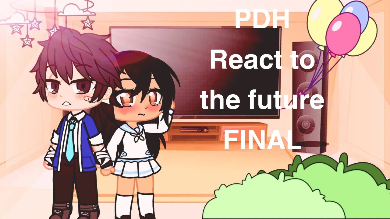 PDH React To The FUTUER ✨|| 4/4 FINAL!!! ||✨