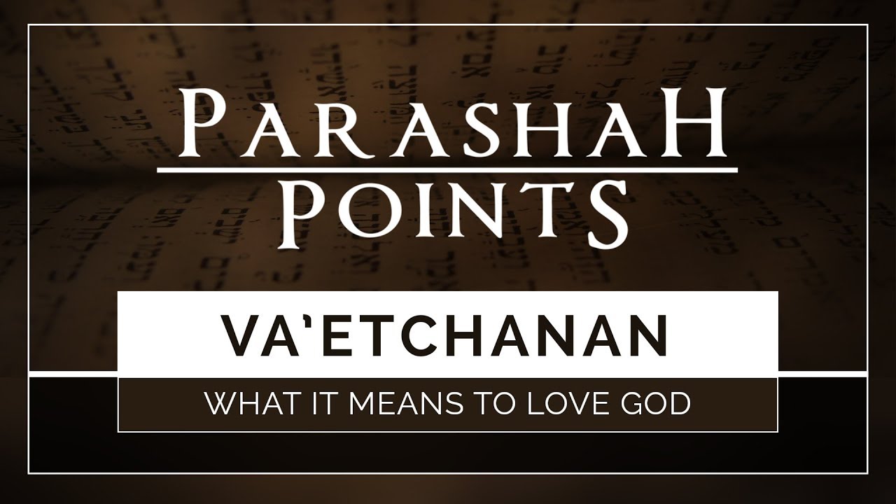 Parashah Points: Va&rsquo;etchanan &ndash; What it Means to Love God - 119 Ministries