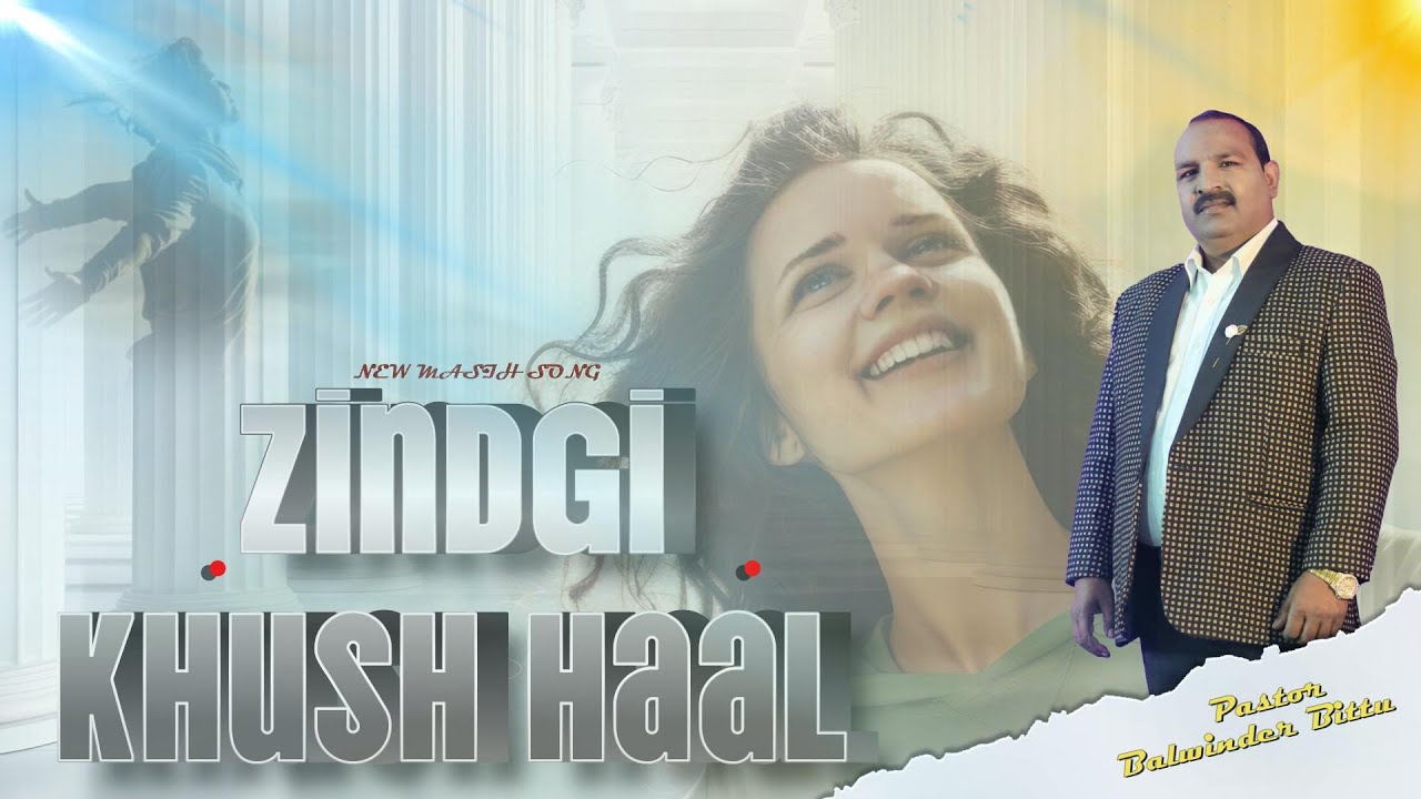 ZINDGI KHUSH HAAL II NEW MASIHI SONG BY PASTOR BALWINDER BITTU II
