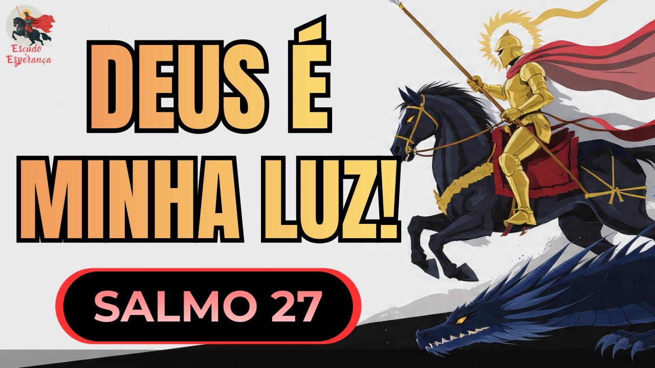 Oração de SALMO 27 e SÃO JORGE para Vencer a AFLIÇÃO e o Medo Agora!