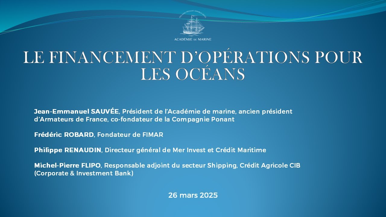 LE FINANCEMENT D’OPÉRATIONS POUR LES OCÉANS - Colloque des Académies de marine européeennes