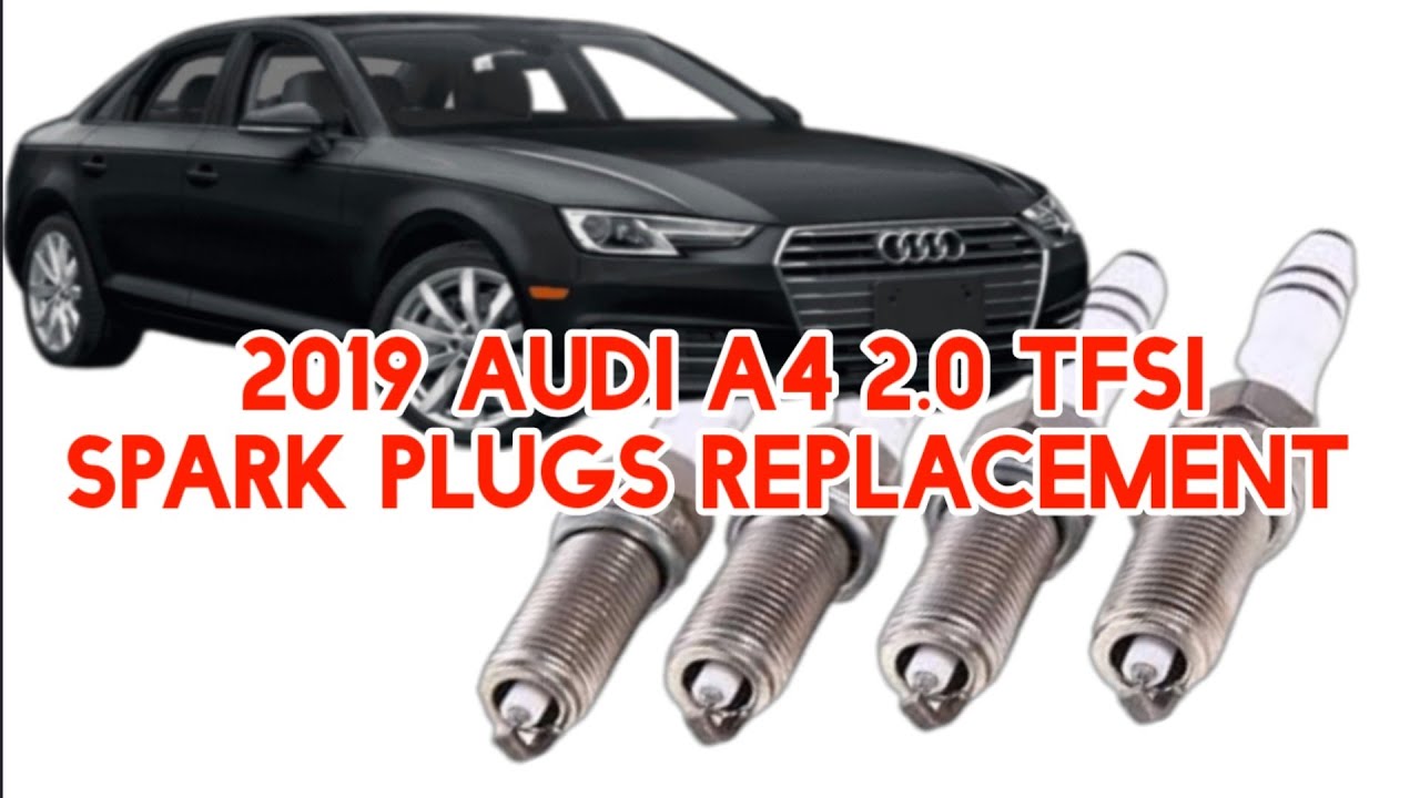 2019 AUDI A4 SPARK PLUGS REPLACEMENT TFSI