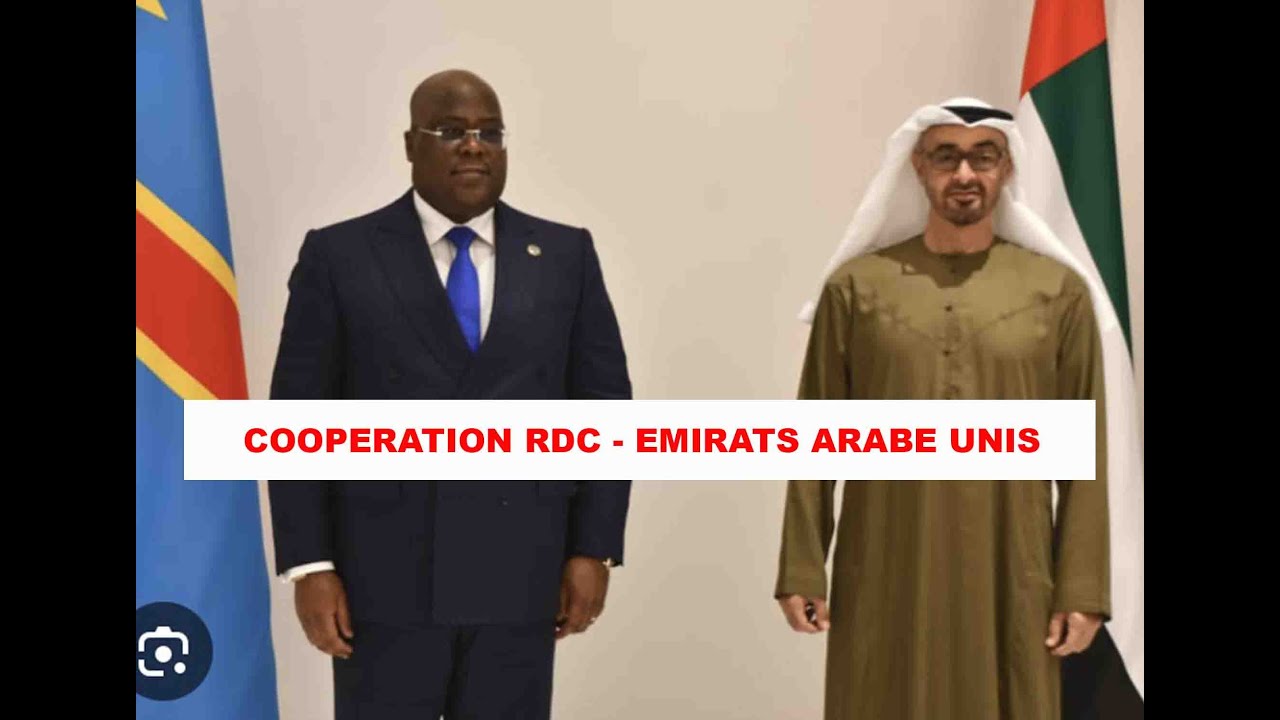 COOPERATION RDC - EMIRATS ARABES UNIS , UN ACCORD ECONOMIQUE GLOBAL SIGNE ENTRE LES DEUX PAYS