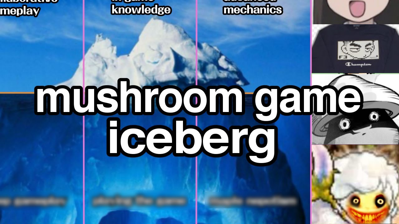mushroom game iceberg EXPLAINED