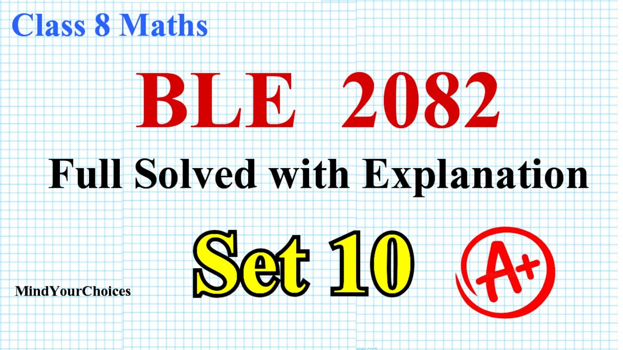 Set 10 : Class 8 BLE Math Model Question Solution 2082 | Full Solved with Explanation | BLE Exam