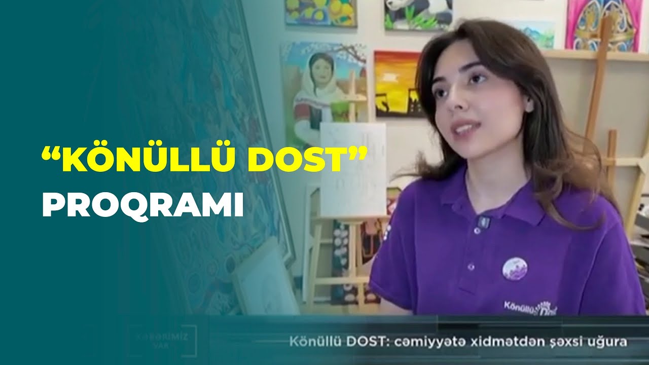 İTV | Könüllü DOST - Cəmiyyətə xidmətdən şəxsi uğura