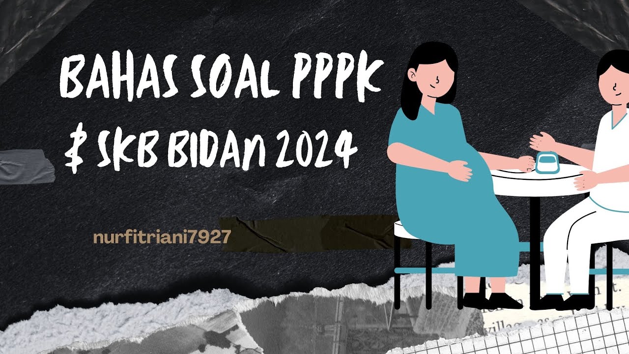 Bahas soal2 persiapan PPPK bidan & SKB bidan 2024