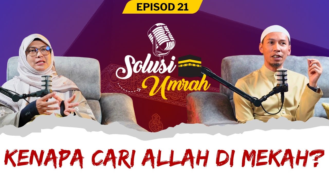 SOLUSI UMRAH EPS 21 : KENAPA CARI ALLAH DI MEKAH ?