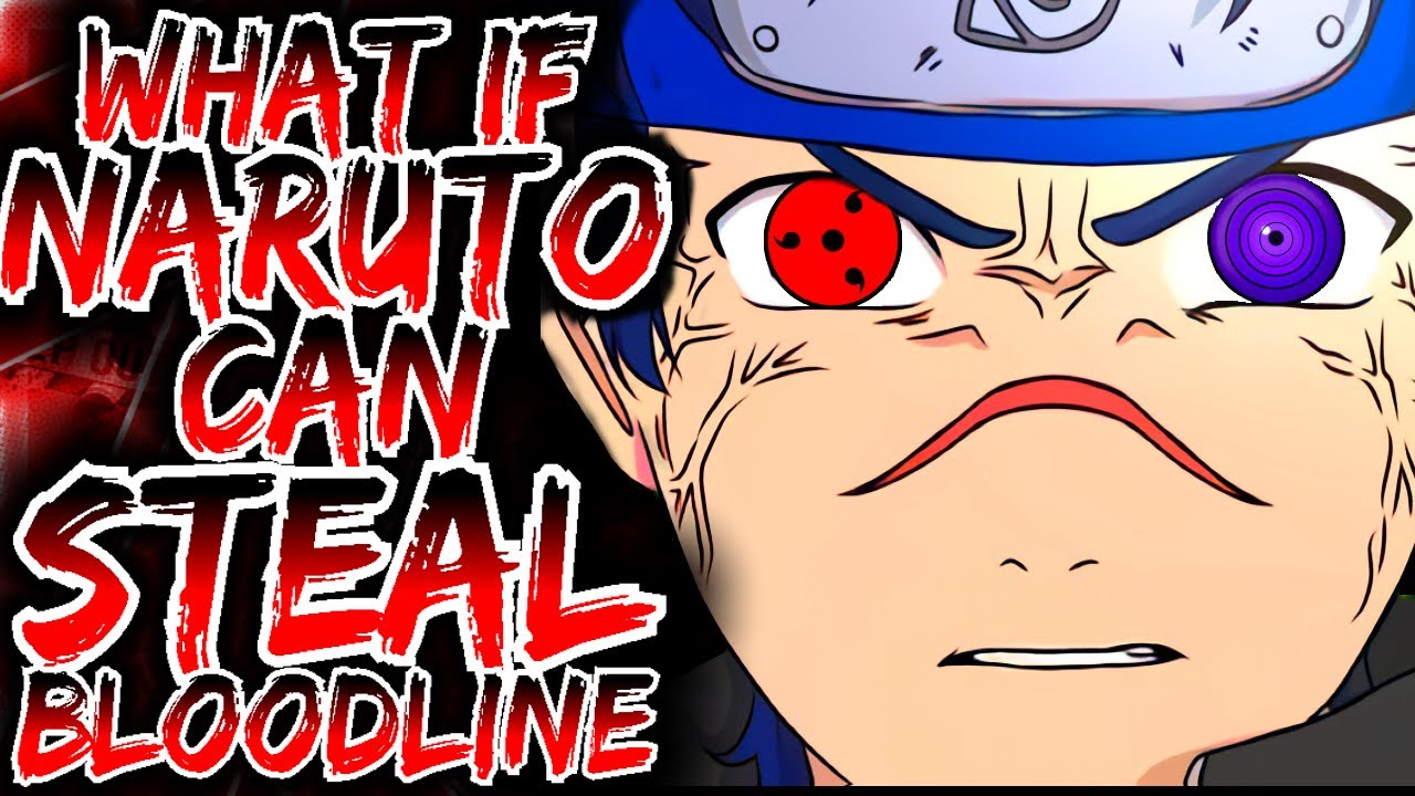 What If Naruto Can STEAL BLOODLINES   |    Part 1