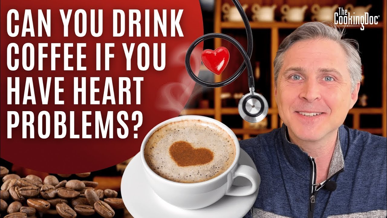 Can You Drink Coffee if You Have Heart Problems | The Cooking Doc&reg;