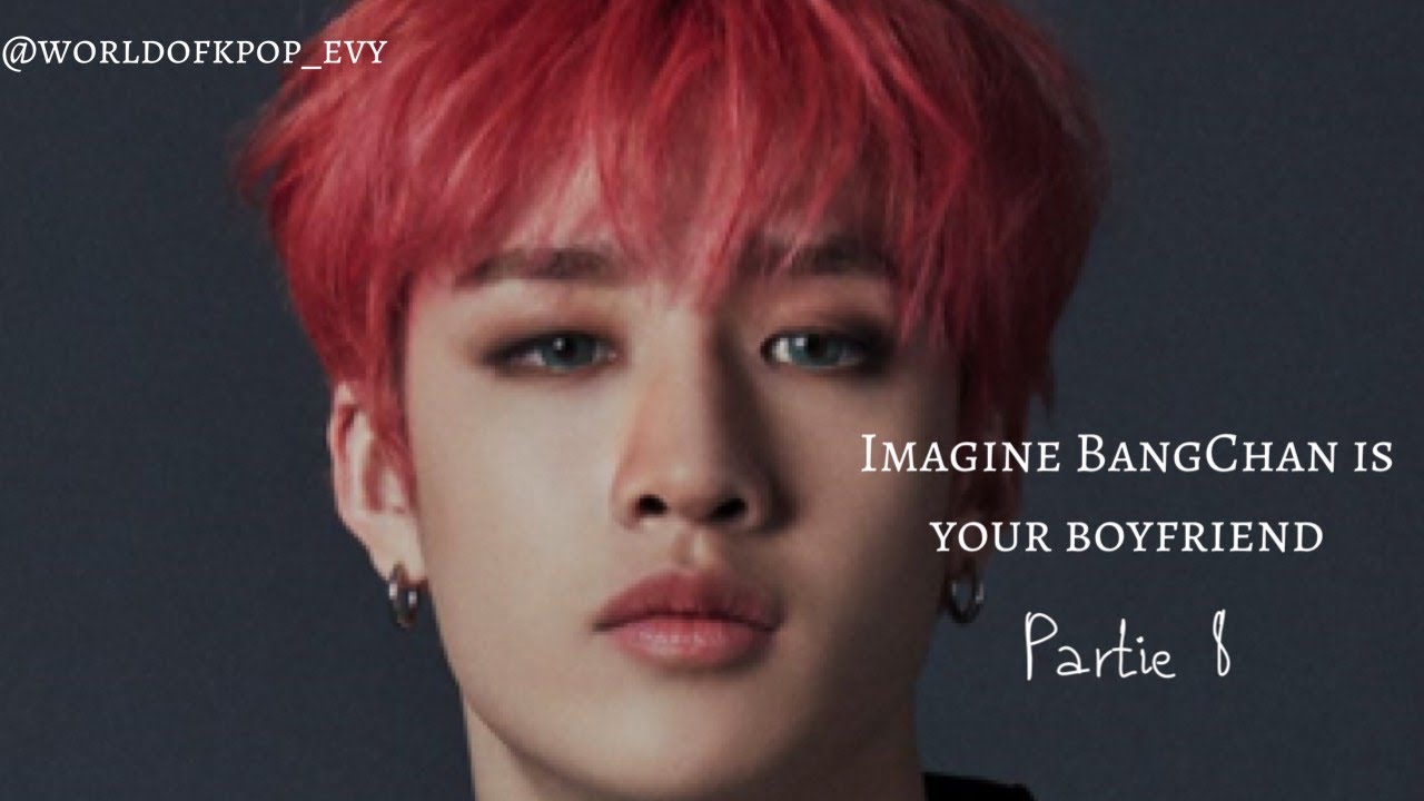 Imagine BangChan is your boyfriend- Partie 8