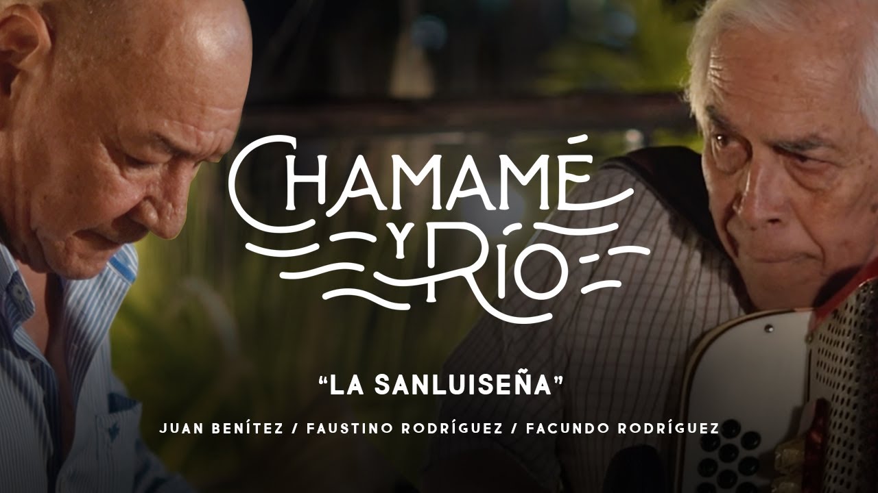 LA SANLUISEÑA I CHAMAMÉ Y RÍO I FACUNDO RODRIGUEZ, FAUSTINO RODRIGUEZ Y JUAN BENITEZ