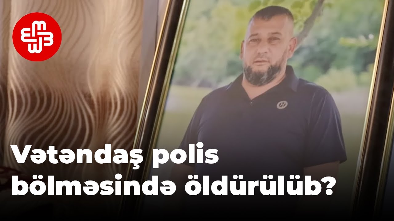 Vətəndaş polis bölməsində ölüb: “Oğlumu öldürən polislər cəzalandırılsın”
