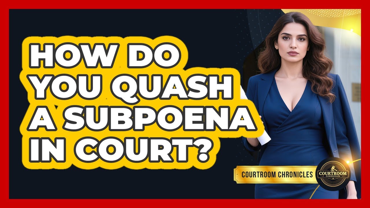 How Do You Quash A Subpoena In Court? - Courtroom Chronicles