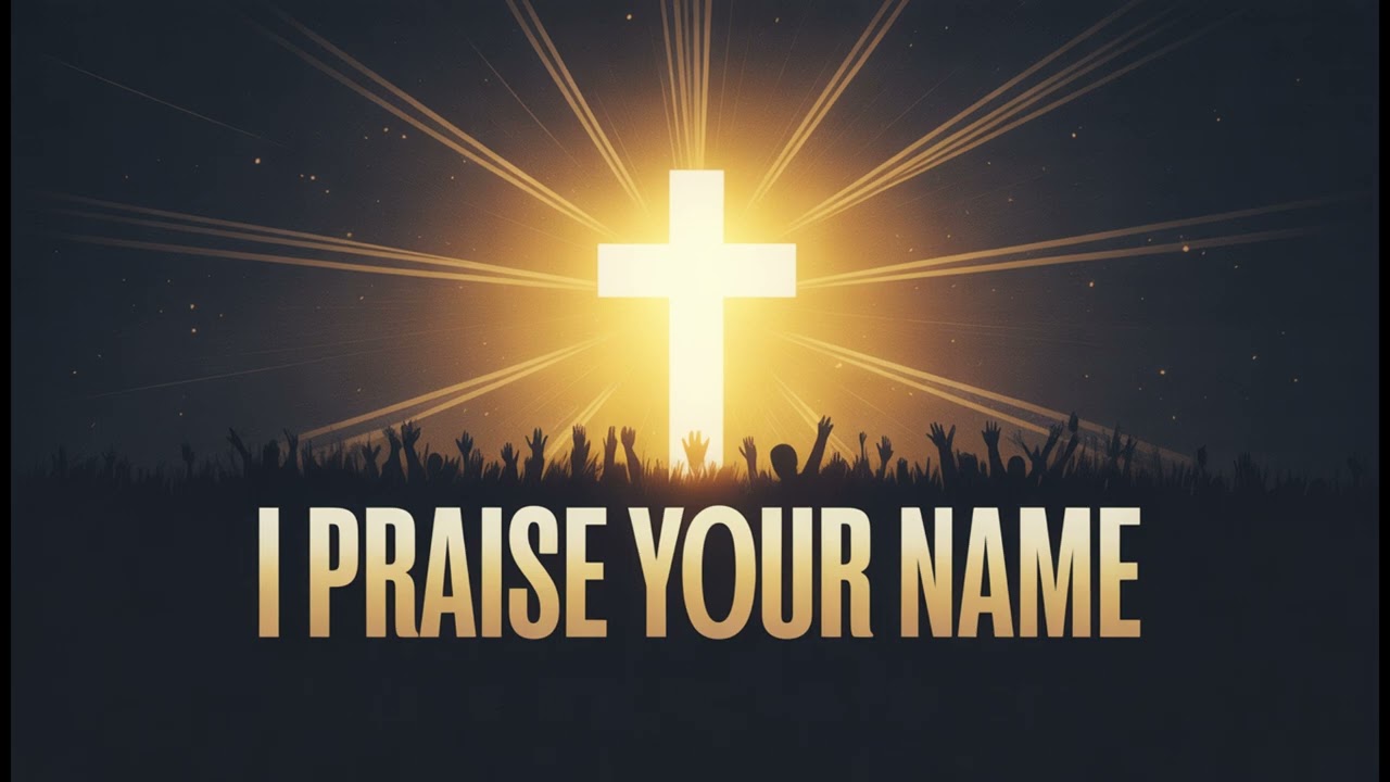 I Praise Your Name, Jesus | Praise Worship Song | Christian Music 2025