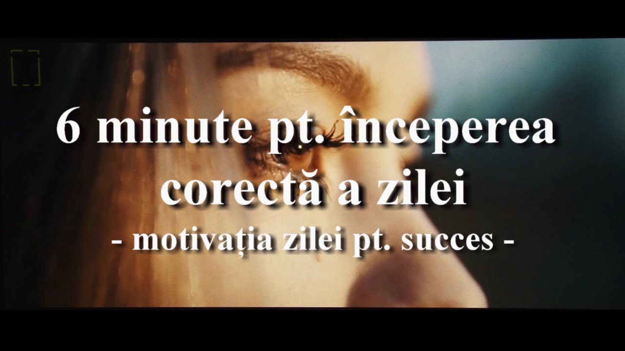 Dublat Romana - 6 Minute pt  inceperea corecta a zilei   Motivatia Zilei pt  succes