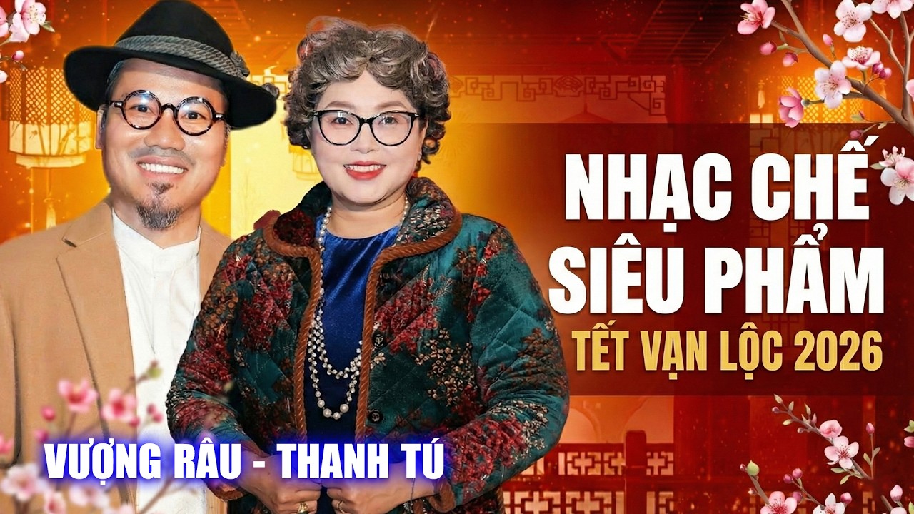 Nhạc Chế Siêu Phẩm Tết Vạn Lộc 2026 - Vượng Râu, Thanh Tú | Xuân Đất Khách & Tình Mẹ Duyên Thầy