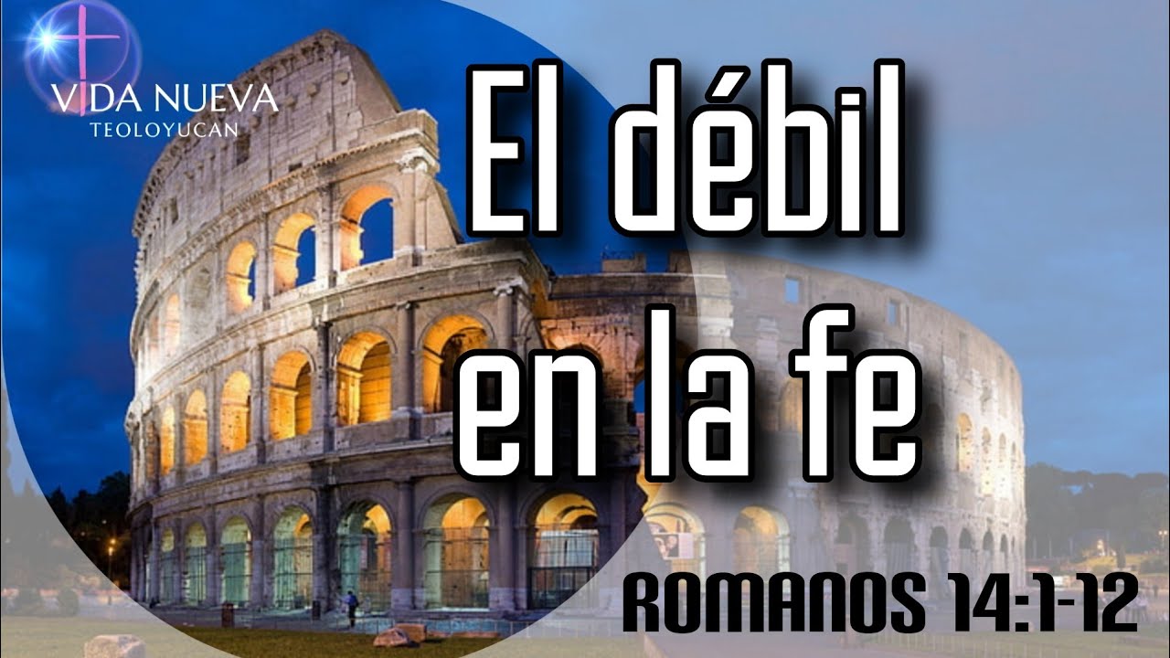 Romanos 14:1-12 ¦ El débil en la fe