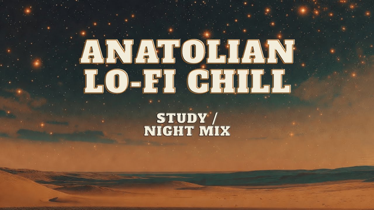 Anatolian Lo-Fi Chill 🌙 | Study & Night Beats | Chill Anatolian Mix