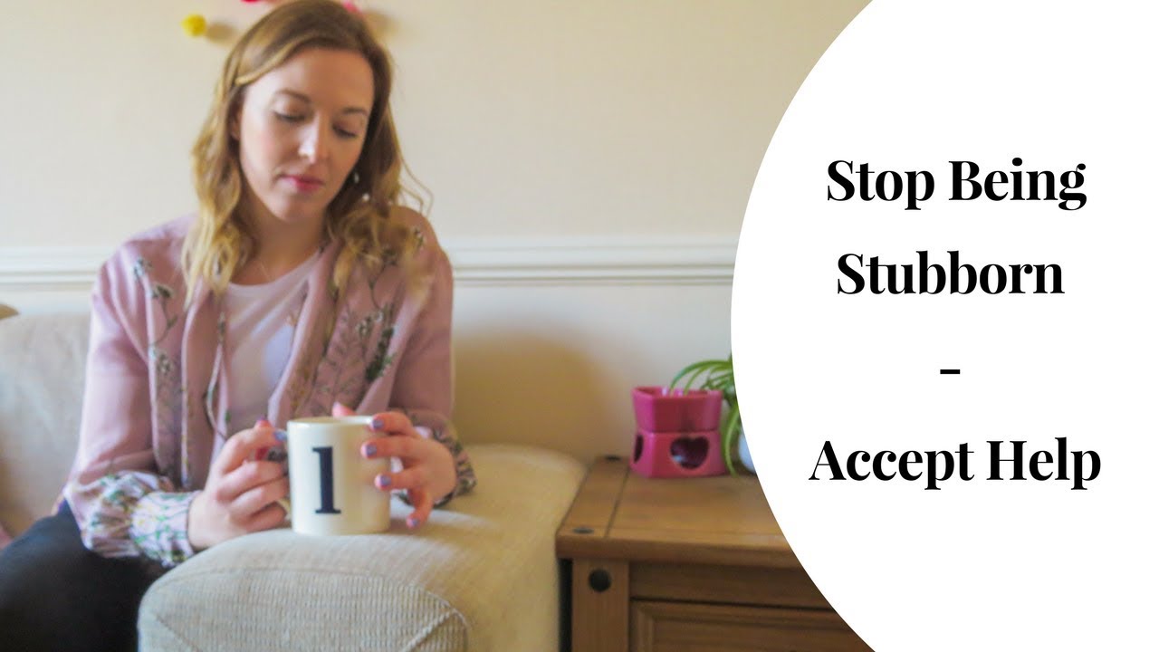 Stop Being Stubborn - Accept Help