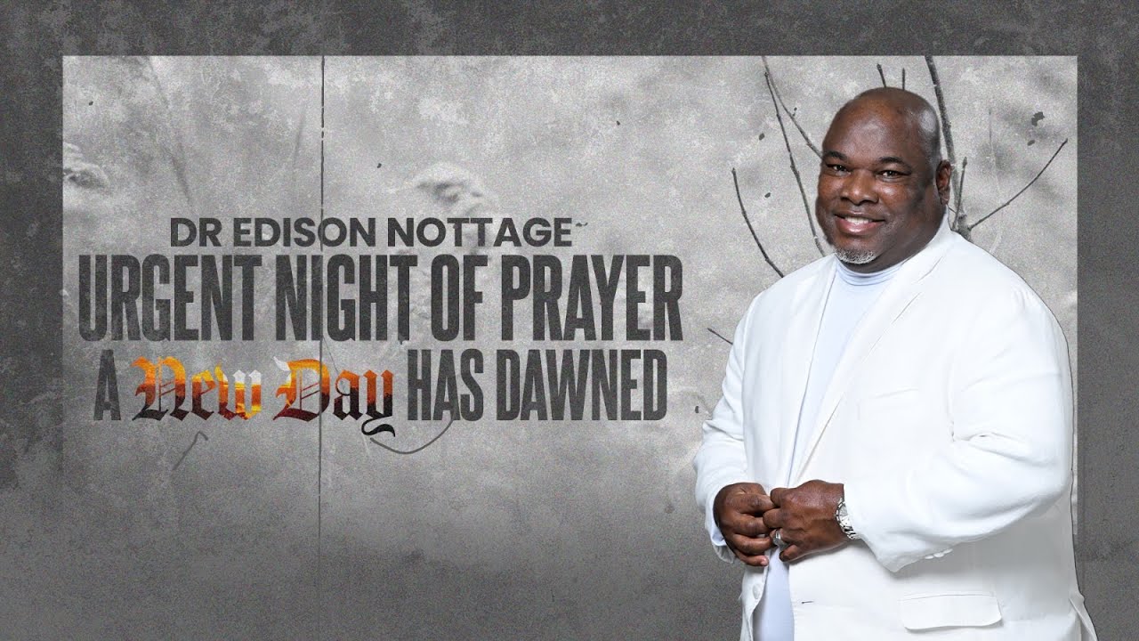 URGENT NIGHT OF PRAYER - A NEW DAY HAS DAWNED | Dr. Edison Nottage