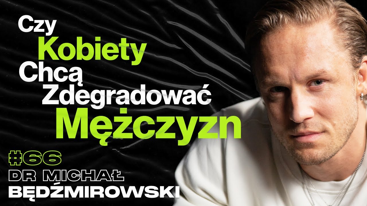 Czy Kobiety Chcą Zdegradować Mężczyzn, Wsp&oacute;łpraca z Topowymi Markami - dr Michał Będźmirowski #66