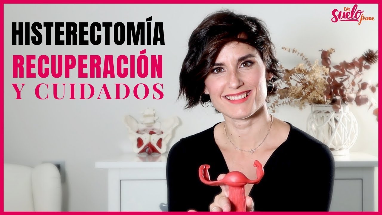 🚺❤️HISTERECTOMÍA: RECUPERACIÓN y CUIDADOS || En Suelo Firme