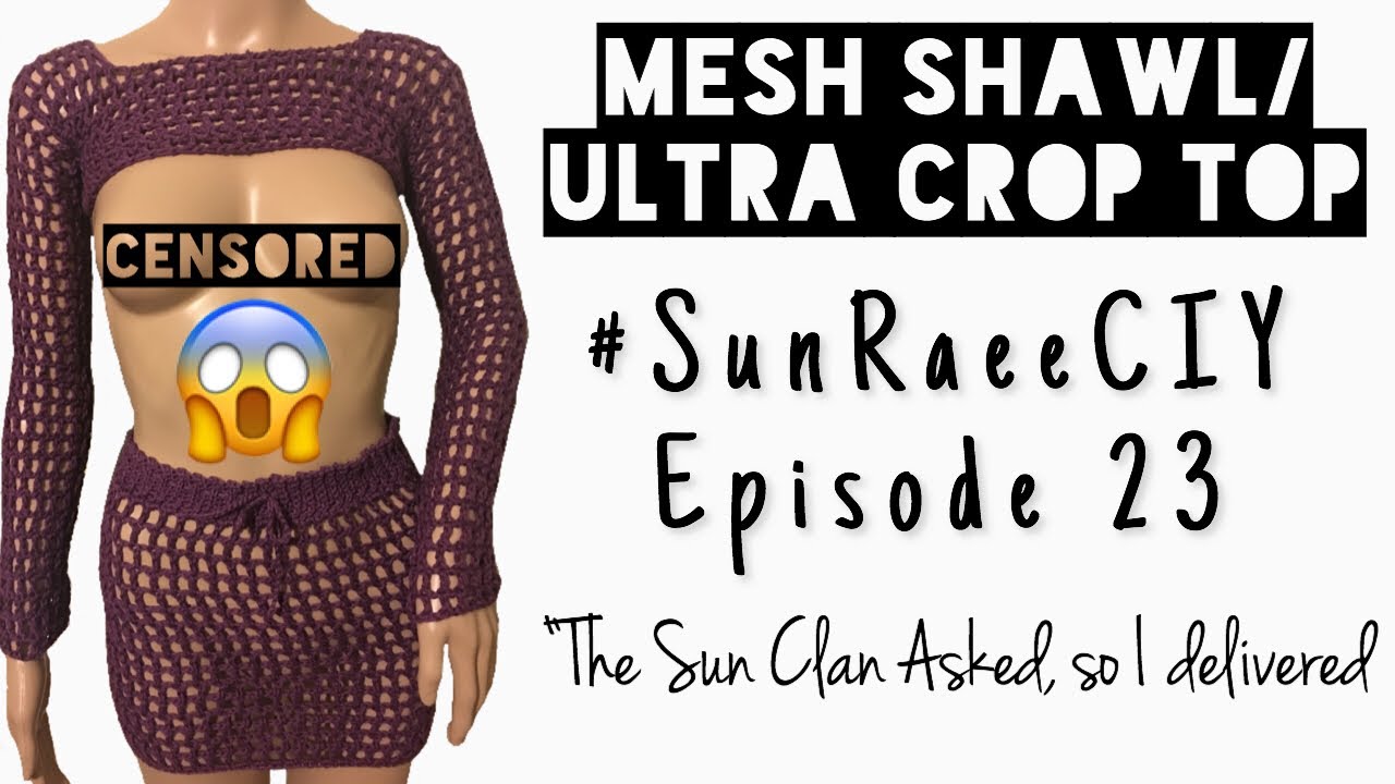 Mesh Shawl/ ULTRA Crop Top | #SunRaeeCIY episode 23 | Mesh shawl?!