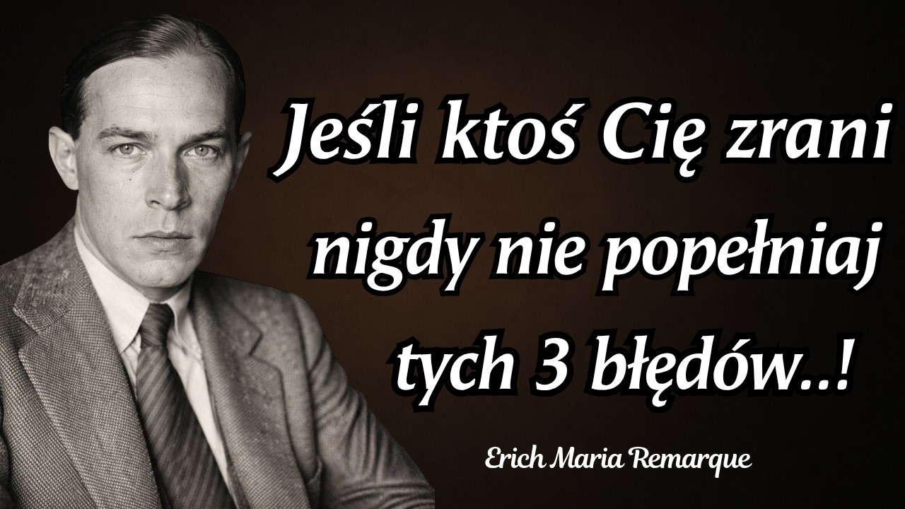 Erich Maria Remarque: 3 błędy, kt&oacute;rych nigdy nie powinieneś popełniać, gdy ktoś cię zrani