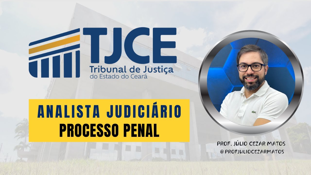 TJCE Analista Judiciário | PROCESSO PENAL | Analista Judiciário - Júlio Cezar Matos